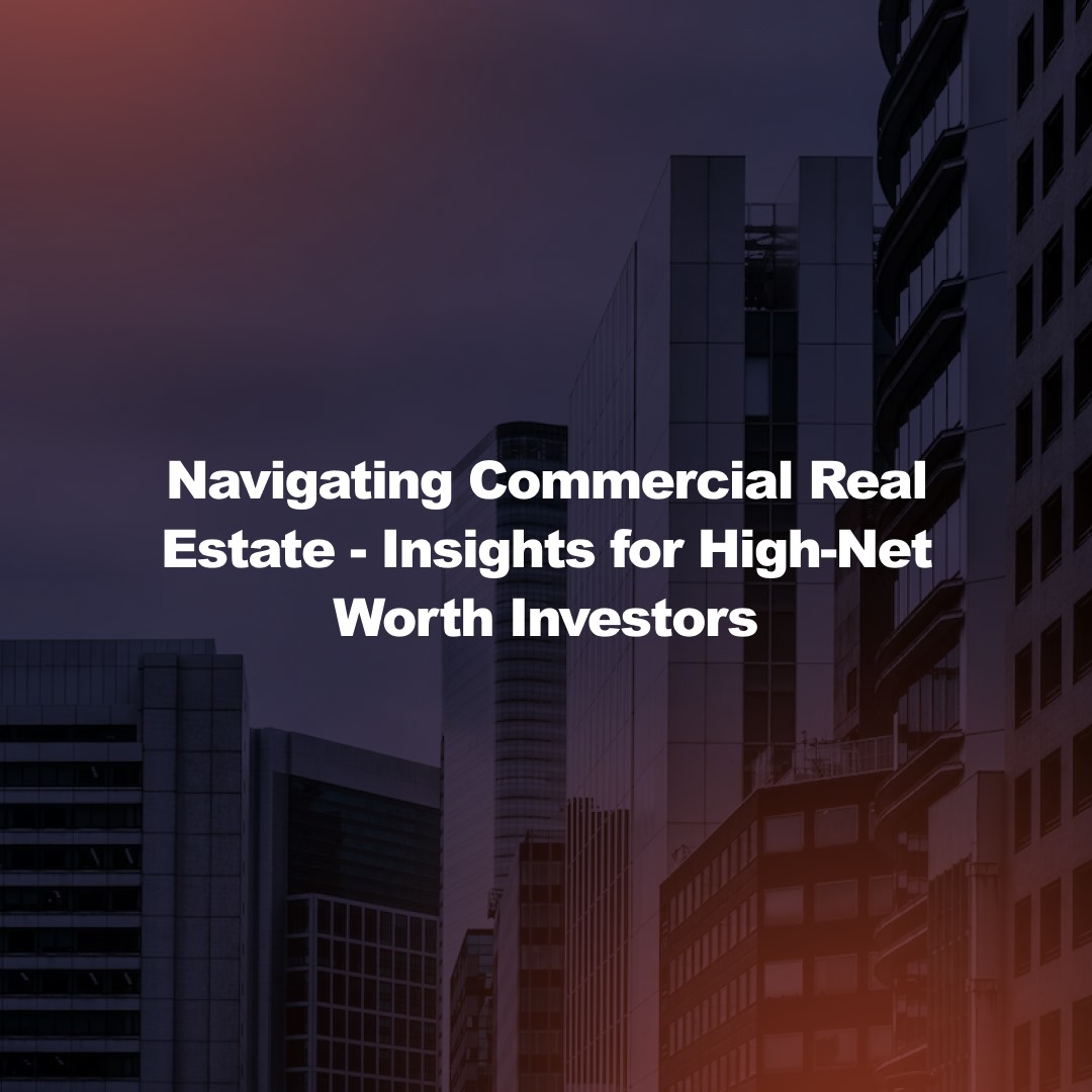Navigating Commercial Real Estate - Insights for High-Net Worth ...